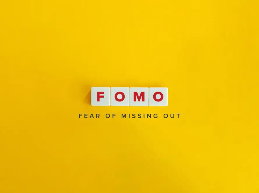 FOMO - fear of missing out